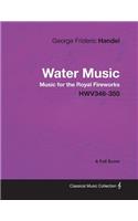 George Frideric Handel - Water Music - Music for the Royal Fireworks - HWV348-350 - A Full Score