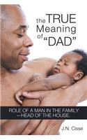 The True Meaning of "Dad": Role of a Man in the Family-head of the House.(English)