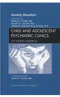 Anxiety Disorders, An Issue of Child and Adolescent Psychiatric Clinics of North America