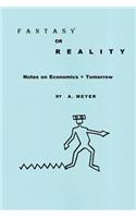 Fantasy or Reality Notes on Economics + Tomorrow