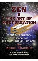 Zen & the Art of Masturbation: Experience the End of the Aeon at The Spank the Monkey Café - A Farce or Love Story, I'm Not Certain Which