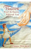 Heaven Won't Be Heaven Without You: (English)
