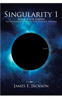 Singularity One Book Four Green the Unstoppable March of Technological Progress