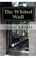 The Whited Wall: The Christian Guide to a life free of Hypocrisy and Deception(English)