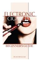 Electronic Cigarette: Beginner's Guide