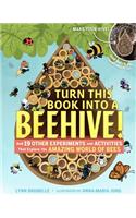 Turn This Book Into a Beehive!: And 19 Other Experiments and Activities That Explore the Amazing World of Bees