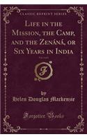 Life in the Mission, the Camp, and the ZenÃ¡nÃ¡, or Six Years in India, Vol. 1 of 2 (Classic Reprint)