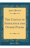 The Castle of Indolence and Other Poems (Classic Reprint)