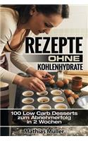 Rezepte ohne Kohlenhydrate - 100 Low Carb Desserts zum Abnehmerfolg in 2 Wochen