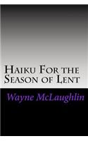 Haiku For the Season of Lent