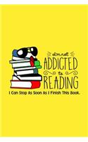 I'm Not Addicted To Reading, I Can Stop As Soon As I Finish Reading This Book