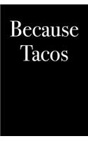 Because Tacos
