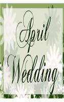 Wedding Journal April Wedding Flowers: (Notebook, Diary, Blank Book)