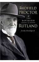 Redfield Proctor & the Division of Rutland