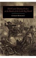 Did Custer Disobey Orders at the Battle of the Little Big Horn?