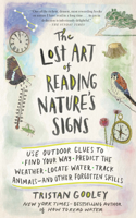 Lost Art of Reading Nature's Signs: Use Outdoor Clues to Find Your Way, Predict the Weather, Locate Water, Track Animals - And Other Forgotten Skills