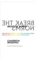 Break the Norms: Questioning Everything You Think You Know about God and Truth, Life and Death, Love and Sex