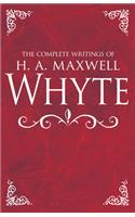 Complete Writings of H. A. Maxwell Whyte