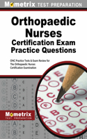 Orthopaedic Nurses Certification Exam Practice Questions: Onc Practice Tests & Exam Review for the Orthopaedic Nurses Certification Examination(Mometrix Test Preparation)