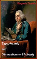 Experiments and Observations on Electricity