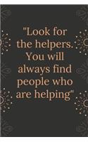 Look for the helpers. You will always find people who are helping