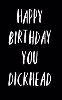 Happy Birthday you Dickhead: Funny greeting Book Notepad Notebook Composition and Journal Gratitude Dot Diary - better than a card!!