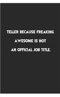 Teller Because Freaking Awesome is not an Official Job Title.