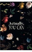 Actually, You Can: Inspirational Quote Notebook for Women and Girls - Beautiful Black and White