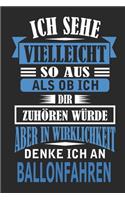 Ich sehe vielleicht so aus als ob ich dir zuhören würde aber in Wirklichkeit denke ich an Ballonfahren: Notizbuch mit 110 linierten Seiten, als Geschenk, aber auch als Dekoration anwendbar.