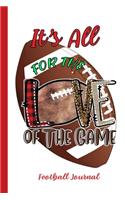 It's All For The Love Of The Game Football Journal