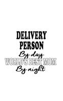 Delivery Person By Day World's Best Mom By Night: Personal Delivery Person Notebook, Journal Gift, Diary, Doodle Gift or Notebook - 6 x 9 Compact Size- 109 Blank Lined Pages