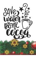 Save Water Drink Cocoa Notebook: Christmas Gifts - Blank Save Water Drink Cocoa Notebook / Journal Gift ( 6 x 9 - 110 blank pages )