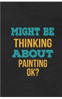 Might Be Thinking About Painting Ok? A5 Lined Notebook