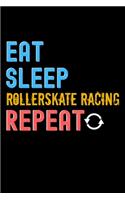 Eat, Sleep, Rollerskate Racing, Repeat Notebook - Rollerskate Racing Funny Gift: Lined Notebook / Journal Gift, 120 Pages, 6x9, Soft Cover, Matte Finish