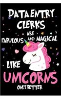 Data Entry Clerks Are Fabulous And Magical Like Unicorns Only Better