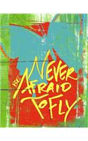 Never Be Afraid to Fly - College Ruled Composition Notebook