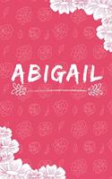 Abigail Notebook: A Personalized Notebook / Journal for Girls and women with flowers. (6x9 Journals to Write with 120 Pages Lined Journal Paper)