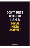 Don't Mess With Me, I Am A social media activist: Career Motivational Quotes 6x9 120 Pages Blank Lined Notebook Journal