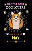 Only The Best Dog Lovers Are Born In May: Blank Lined Notebook Journal, Dog Notebook Journal For Men Women And Kids, Gifts For Dog Lovers