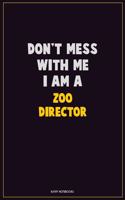 Don't Mess With Me, I Am A Zoo Director: Career Motivational Quotes 6x9 120 Pages Blank Lined Notebook Journal
