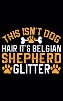 This Isn't Dog Hair It's Belgian Shepherd Glitter