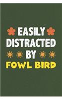 Easily Distracted By Fowl Bird