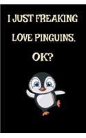 I Just Freaking Love Penguins, Ok?