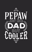 Pepaw Just Like Dads But Cooler: Family life Grandpa Dad Men love marriage friendship parenting wedding divorce Memory dating Journal Blank Lined Note Book Gift