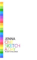 Jenna: Personalized colorful rainbow sketchbook with name: One sketch a day for 90 days challenge