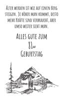 Älter werden ist wie auf einen Berg steigen. Je höher man kommt desto mehr Kräfte sind verbraucht, aber umso weiter sieht man. Alles gute zum 81en Geburtstag: Liniertes Notizbuch I Grußkarte für den 81en. Geburtstag I Perfektes Geschenk I Geburtstagskarte