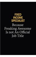 Fixed Income Specialist Because Freaking Awesome Is Not An Official Job Title