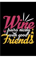 Wine Pairs nicely with good Friends: Wine Tasting Journal -120 pages for Wine Tasting with Template - 6x9 " inches - Perfect gift for Wine Lovers and Connoisseurs