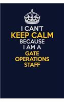I Can't Keep Calm Because I Am A Gate Operations Staff