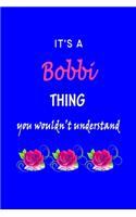It's A Bobbi Thing You Wouldn't Understand: Bobbi First Name Personalized Journal 6x9 Notebook, Wide Ruled (Lined) blank pages Funny Cover for Girls and Women with Pink Name, Roses, on Blue